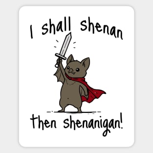 Cute Quest Bat says I Shall Shenan Then Shenanigan! Sticker
